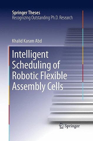 Intelligent Scheduling of Robotic Flexible Assembly Cells