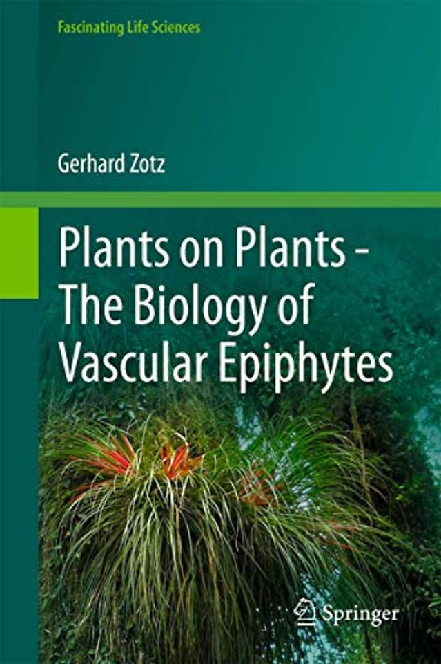 Plants on Plants – The Biology of Vascular Epiphytes