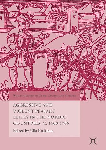 Aggressive and Violent Peasant Elites in the Nordic Countries, C. 1500-1700