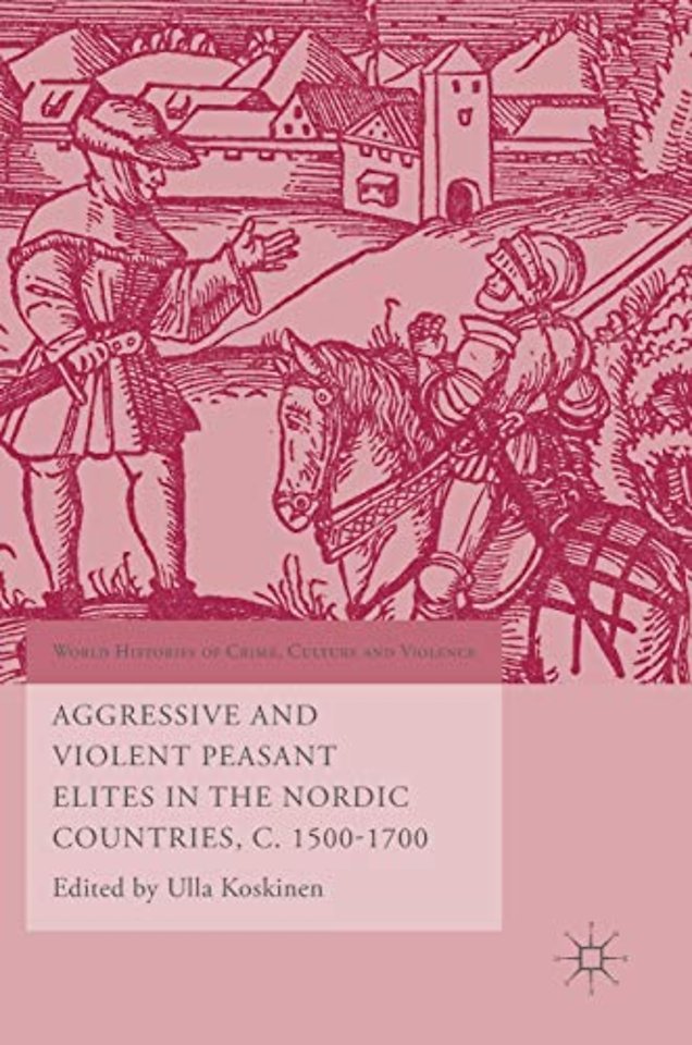 Aggressive and Violent Peasant Elites in the Nordic Countries, C. 1500-1700