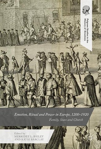 Emotion, Ritual and Power in Europe, 1200–1920