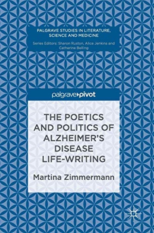 The Poetics and Politics of Alzheimer’s Disease Life-Writing
