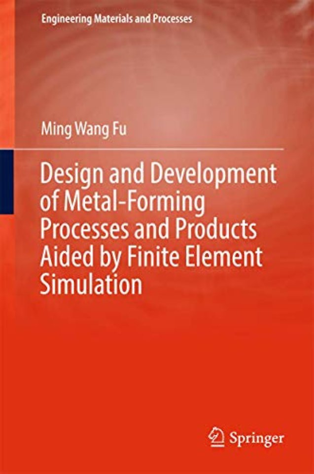 Design and Development of Metal-Forming Processes and Products Aided by Finite Element Simulation