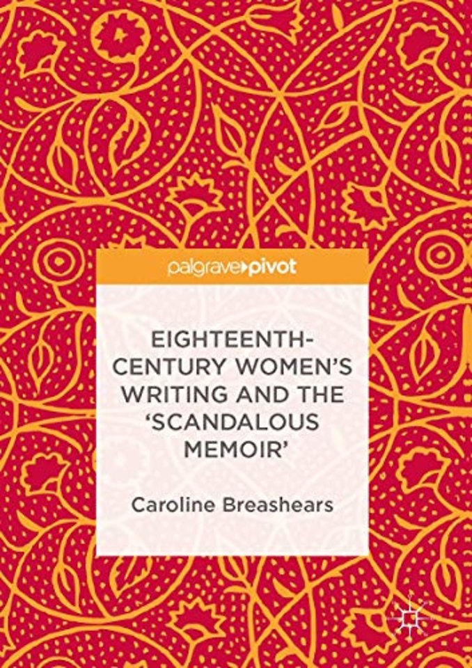 Eighteenth-Century Women's Writing and the 'Scandalous Memoir'