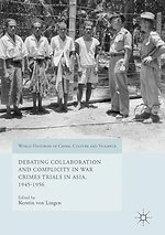 Debating Collaboration and Complicity in War Crimes Trials in Asia, 1945-1956
