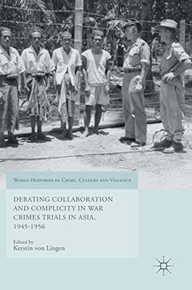 Debating Collaboration and Complicity in War Crimes Trials in Asia, 1945-1956