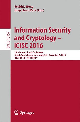 Information Security and Cryptology – ICISC 2016