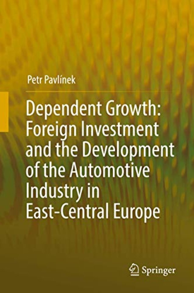 Dependent Growth: Foreign Investment and the Development of the Automotive Industry in East-Central Europe