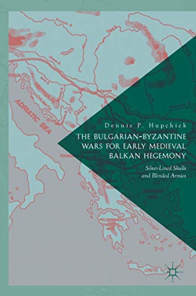 The Bulgarian-Byzantine Wars for Early Medieval Balkan Hegemony