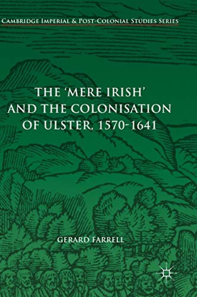 The 'Mere Irish' and the Colonisation of Ulster, 1570-1641