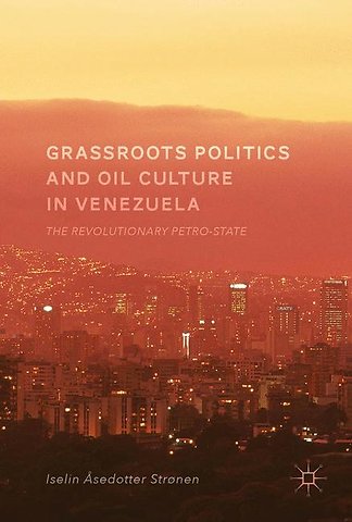 Grassroots Politics and Oil Culture in Venezuela