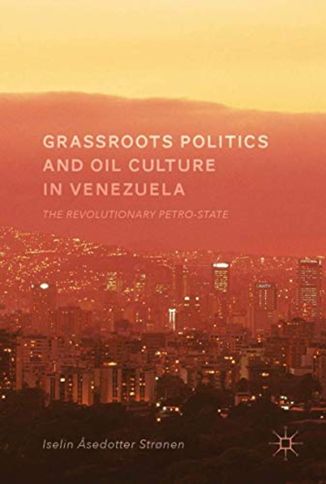 Grassroots Politics and Oil Culture in Venezuela