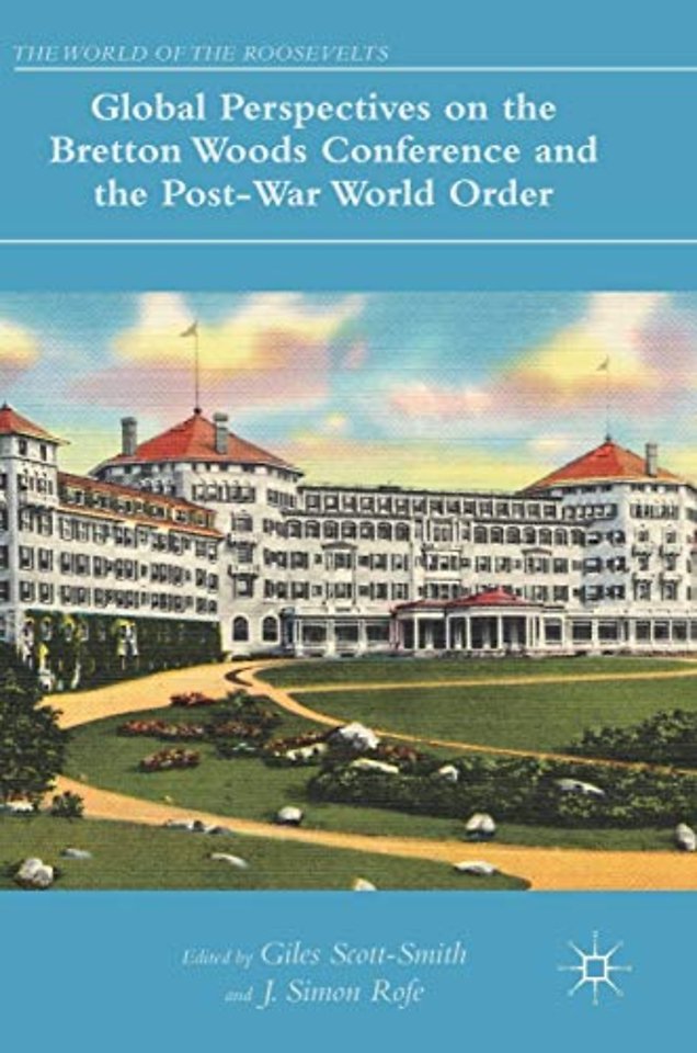 Global Perspectives on the Bretton Woods Conference and the Post-War World Order