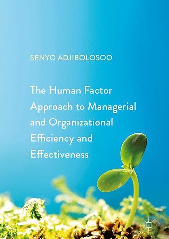 The Human Factor Approach to Managerial and Organizational Efficiency and Effectiveness