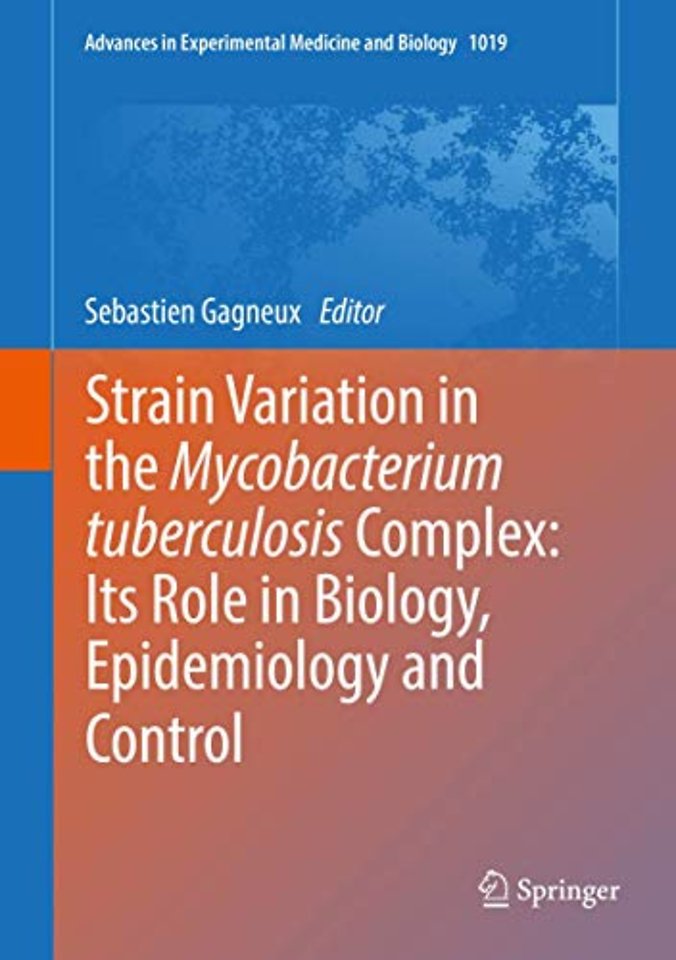 Strain Variation in the Mycobacterium tuberculosis Complex: Its Role in Biology, Epidemiology and Control
