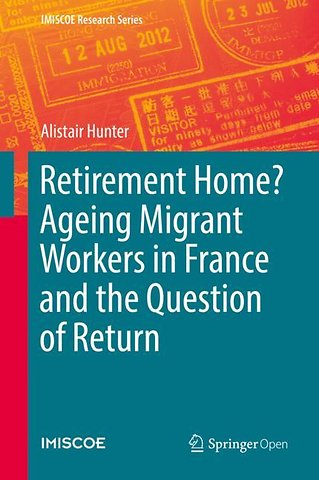 Retirement Home? Ageing Migrant Workers in France and the Question of Return