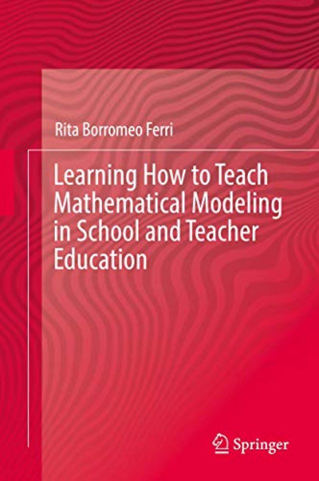Learning How to Teach Mathematical Modeling in School and Teacher Education