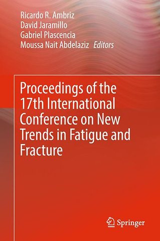 Proceedings of the 17th International Conference on New Trends in Fatigue and Fracture