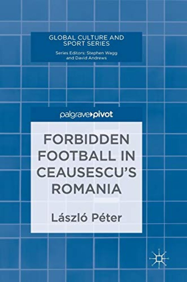 Forbidden Football in Ceausescu’s Romania
