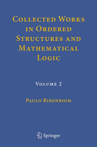 Collected Works in Ordered Structures and Mathematical Logic