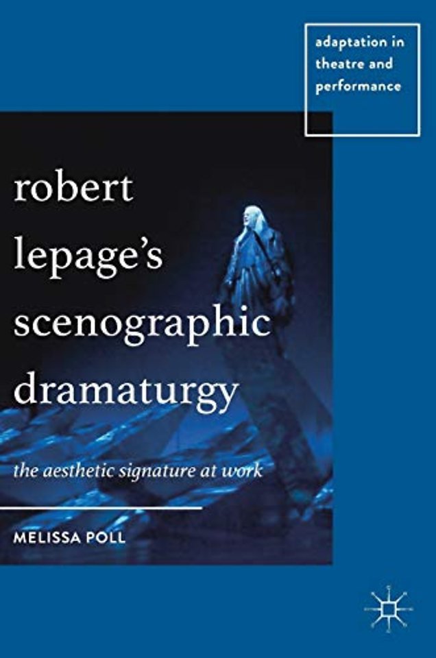 Robert Lepage’s Scenographic Dramaturgy