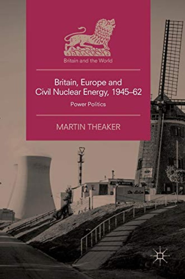 Britain, Europe and Civil Nuclear Energy, 1945–62