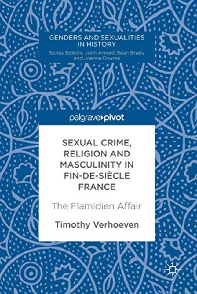 Sexual Crime, Religion and Masculinity in fin-de-siècle France