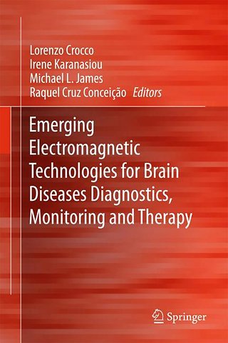Emerging Electromagnetic Technologies for Brain Diseases Diagnostics, Monitoring and Therapy