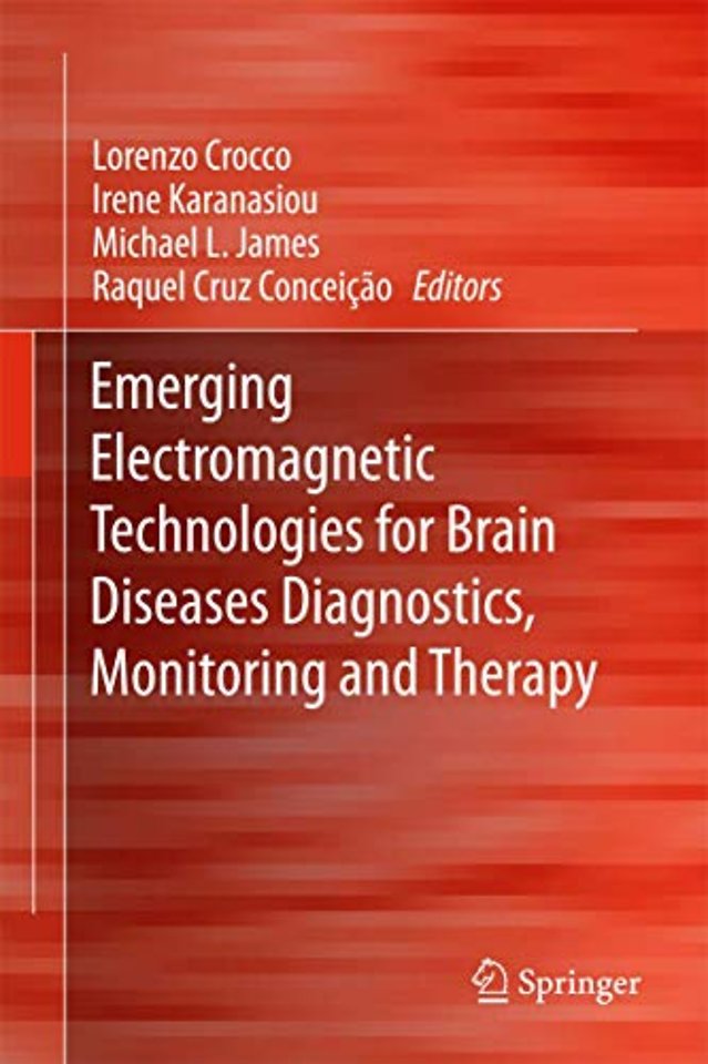 Emerging Electromagnetic Technologies for Brain Diseases Diagnostics, Monitoring and Therapy