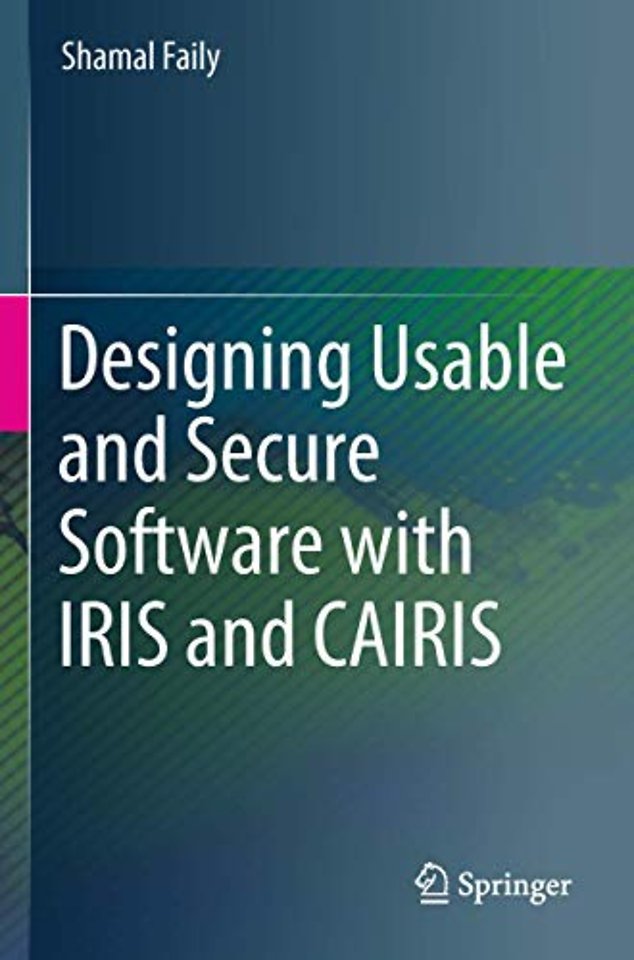 Designing Usable and Secure Software with IRIS and CAIRIS