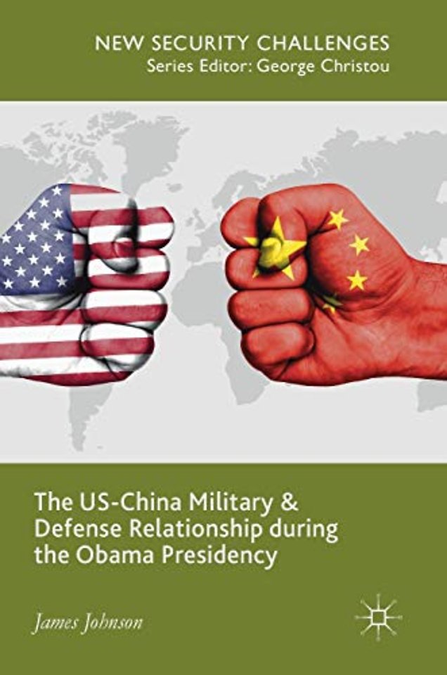 The US-China Military and Defense Relationship during the Obama Presidency