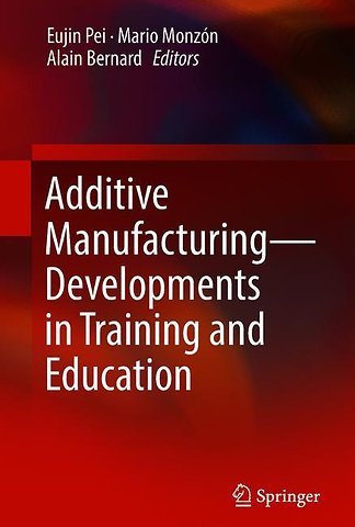 Additive Manufacturing – Developments in Training and Education