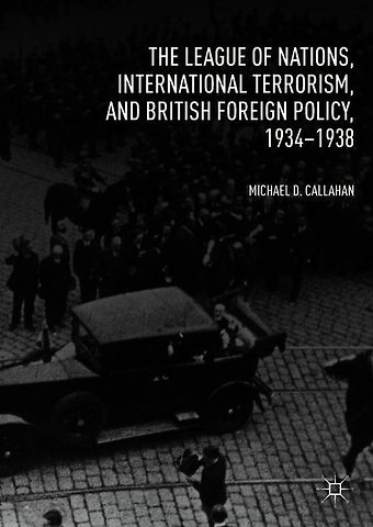 The League of Nations, International Terrorism, and British Foreign Policy, 1934–1938
