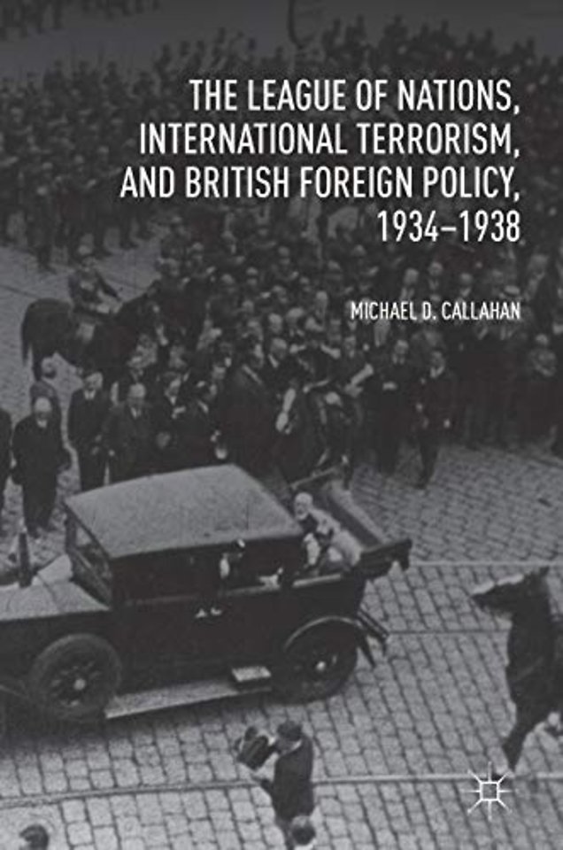 The League of Nations, International Terrorism, and British Foreign Policy, 1934–1938
