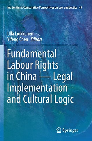 Fundamental Labour Rights in China - Legal Implementation and Cultural Logic