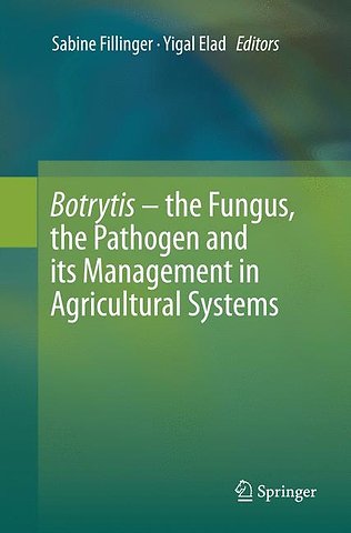 Botrytis – the Fungus, the Pathogen and its Management in Agricultural Systems