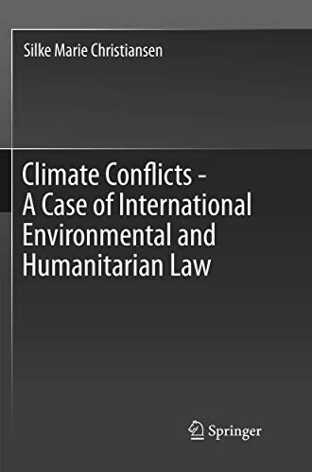 Climate Conflicts - A Case of International Environmental and Humanitarian Law