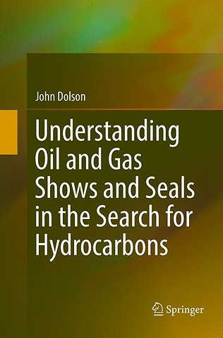 Understanding Oil and Gas Shows and Seals in the Search for Hydrocarbons