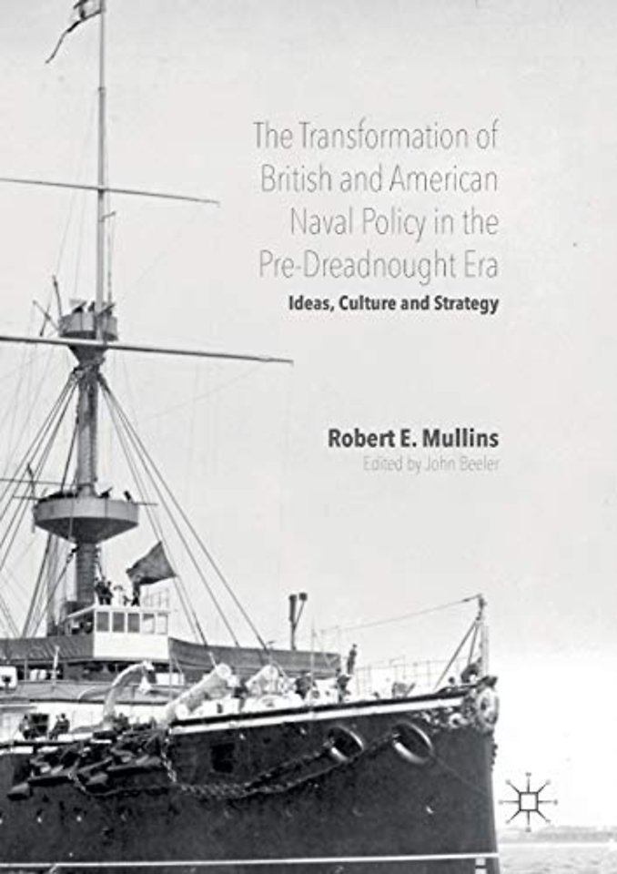 The Transformation of British and American Naval Policy in the Pre-Dreadnought Era