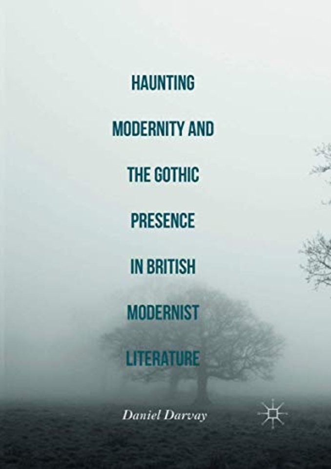 Haunting Modernity and the Gothic Presence in British Modernist Literature