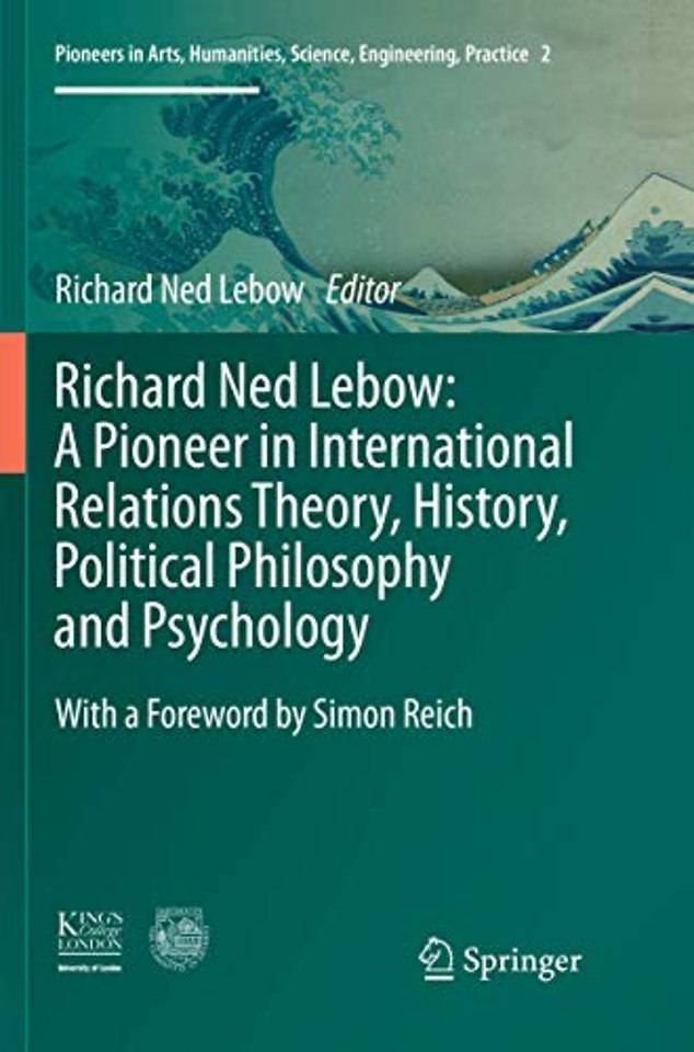 Richard Ned Lebow: A Pioneer in International Relations Theory, History, Political Philosophy and Psychology