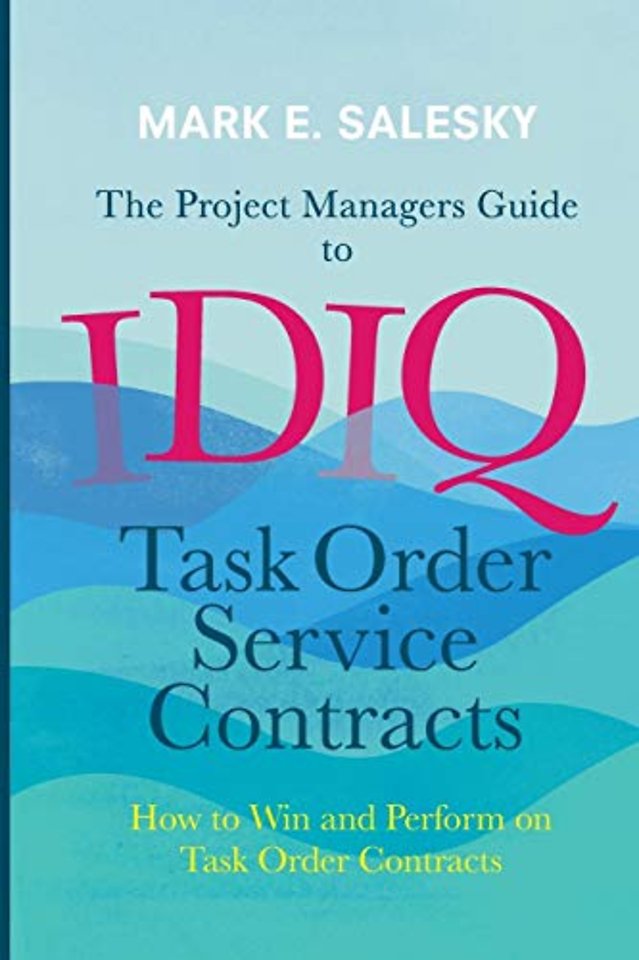 The Project Managers Guide to IDIQ Task Order Service Contracts