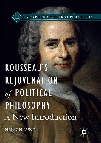 Rousseau’s Rejuvenation of Political Philosophy