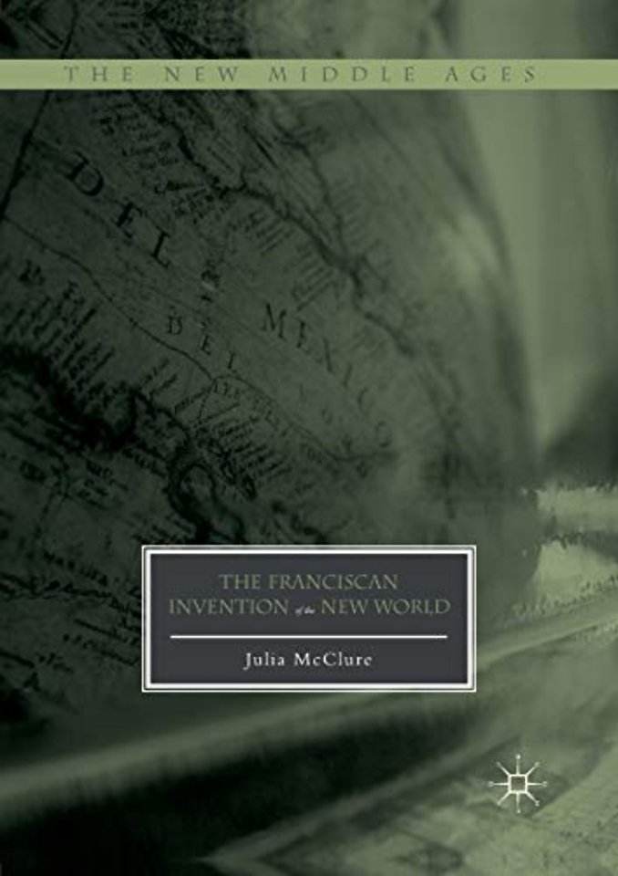 The Franciscan Invention of the New World