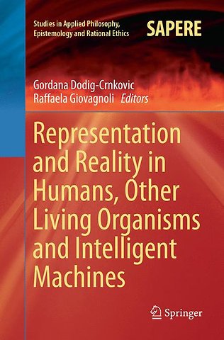 Representation and Reality in Humans, Other Living Organisms and Intelligent Machines