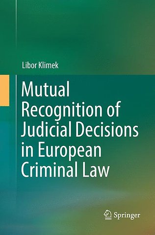 Mutual Recognition of Judicial Decisions in European Criminal Law