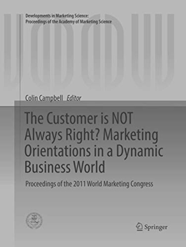 The Customer is NOT Always Right? Marketing Orientations  in a Dynamic Business World