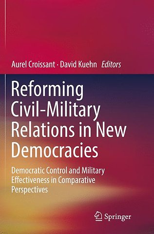 Reforming Civil-Military Relations in New Democracies