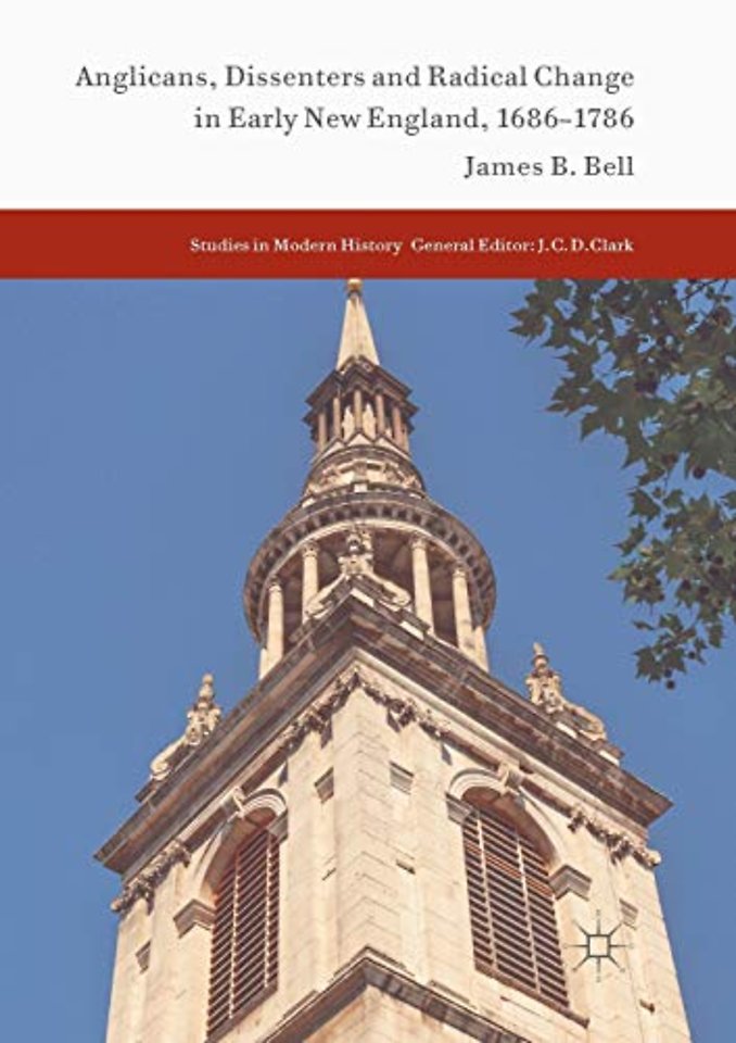 Anglicans, Dissenters and Radical Change in Early New England, 1686–1786