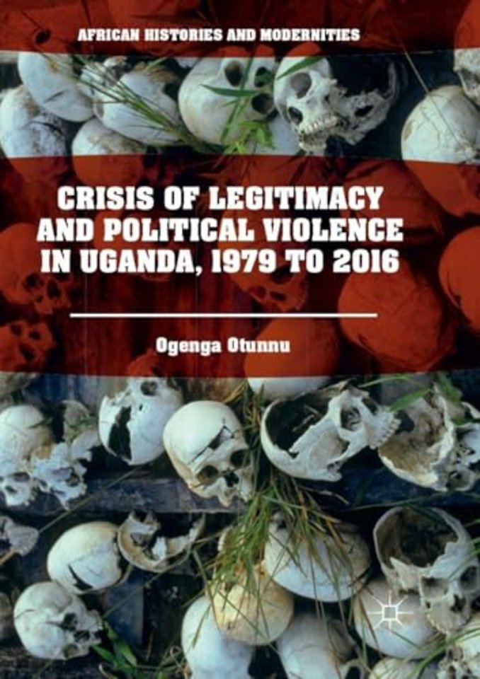 Crisis of Legitimacy and Political Violence in Uganda, 1979 to 2016